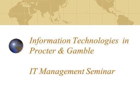 Information Technologies in Procter & Gamble IT Management Seminar.