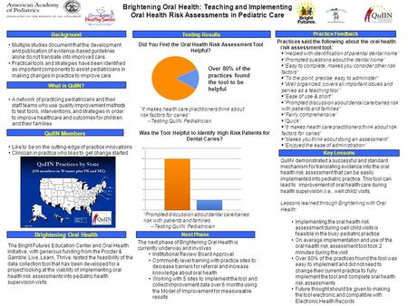 Brightening Oral Health: Teaching and Implementing Oral Health Risk Assessments in Pediatric Care QuIIN Members Multiple studies document that the development.