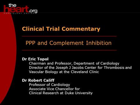 PPP and Complement Inhibition Clinical Trial Commentary Dr Eric Topol Chairman and Professor, Department of Cardiology Director of the Joseph J Jacobs.