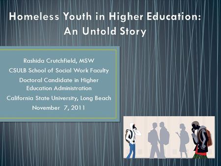 Rashida Crutchfield, MSW CSULB School of Social Work Faculty Doctoral Candidate in Higher Education Administration California State University, Long Beach.