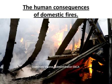 The human consequences of domestic fires.