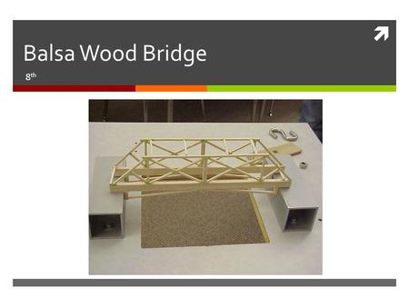  Balsa Wood Bridge 8 th. How Does a Bridge Stay Up?