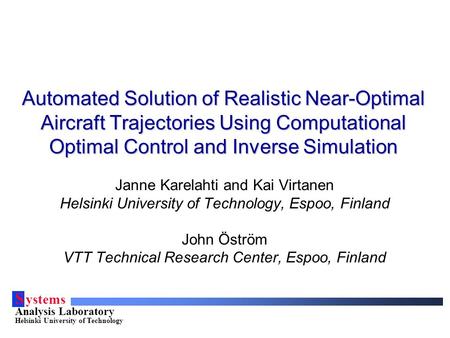 S ystems Analysis Laboratory Helsinki University of Technology Automated Solution of Realistic Near-Optimal Aircraft Trajectories Using Computational Optimal.