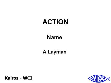 Kairos - WCI ACTION Name A Layman. Kairos - WCI Spirituality Discovery Action.