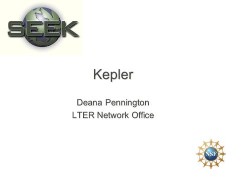 Kepler Deana Pennington LTER Network Office. Download Kepler Kepler website: www.kepler-project.orgKepler website: www.kepler-project.orgkepler-project.org.