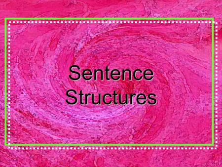 Sentence Structures. Learning Goals Write a variety of sentences by using words, phrases, and clauses to link the sections of the text. 1,2, 3, or 4 Engage.