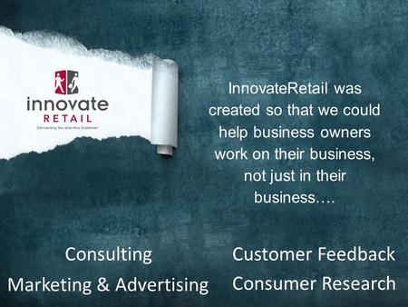 InnovateRetail was created so that we could help business owners work on their business, not just in their business…. Marketing & Advertising ConsultingCustomer.