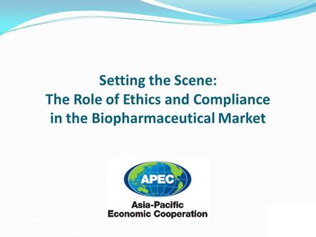 Setting the Scene: The Role of Ethics and Compliance in the Biopharmaceutical Market.