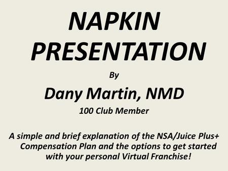 NAPKIN PRESENTATION Dany Martin, NMD By 100 Club Member