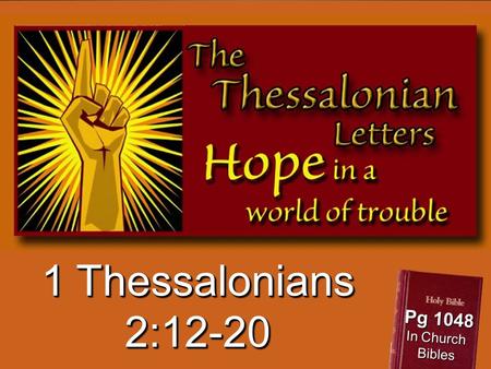 1 Thessalonians 2:12-20 Pg 1048 In Church Bibles.