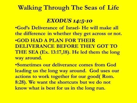 Walking Through The Seas of Life EXODUS 14:5-10 God’s Deliverance of Israel- He will make all the difference in whether they get across or not. GOD HAD.