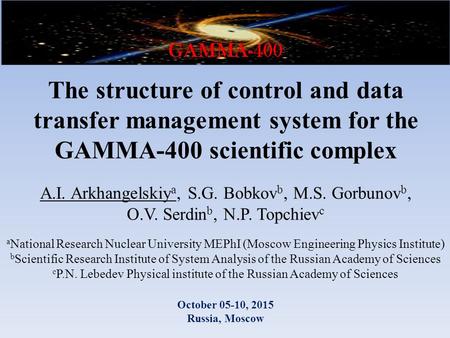 The structure of control and data transfer management system for the GAMMA-400 scientific complex A.I. Arkhangelskiy a, S.G. Bobkov b, M.S. Gorbunov b,