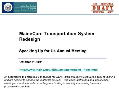 MaineCare Transportation System Redesign Speaking Up for Us Annual Meeting October 11, 2011  All documents.