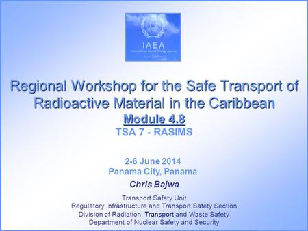 Regional Workshop for the Safe Transport of Radioactive Material in the Caribbean Module 4.8 Regional Workshop for the Safe Transport of Radioactive Material.