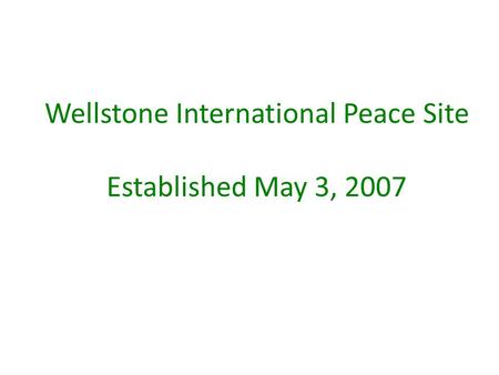 Wellstone International Peace Site Established May 3, 2007.