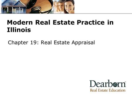 Modern Real Estate Practice in Illinois Chapter 19: Real Estate Appraisal.