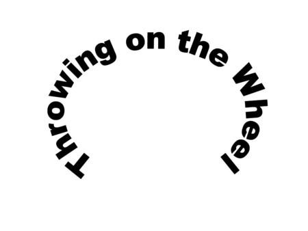 12 Steps 1. Wedge 2. Center 3. Drop the hole 4. Check the thickness of base leave ½ inch 5. Undercut base & pull up walls 6. Shape the pot 7. Trim the.