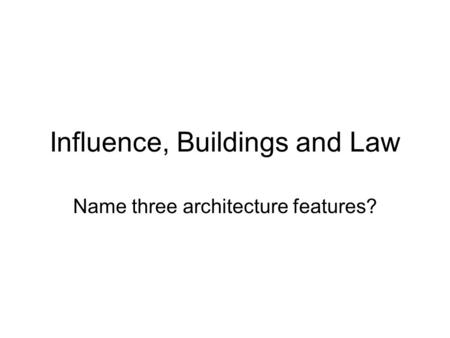 Influence, Buildings and Law Name three architecture features?