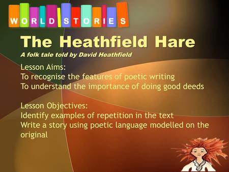 The Heathfield Hare A folk tale told by David Heathfield Lesson Aims: To recognise the features of poetic writing To understand the importance of doing.