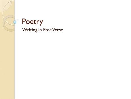 Poetry Writing in Free Verse. Free Verse Karen Hesse, author of Out of the Dust, chose to write this story in free verse. Free verse is a type of modern.