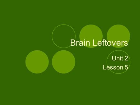 Brain Leftovers Unit 2 Lesson 5. Warm Up How did we find out so much about the human nervous system?  Human Injury/Operation  Imaging Techniques  Animal.