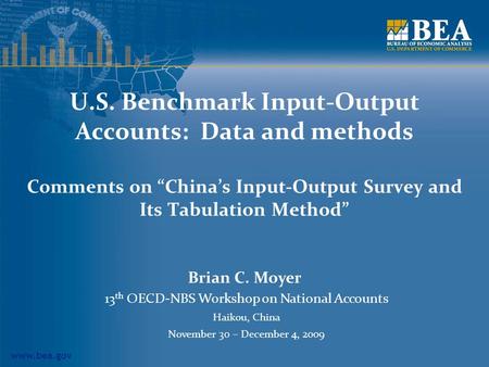 Www.bea.gov U.S. Benchmark Input-Output Accounts: Data and methods Comments on “China’s Input-Output Survey and Its Tabulation Method” Brian C. Moyer 13.