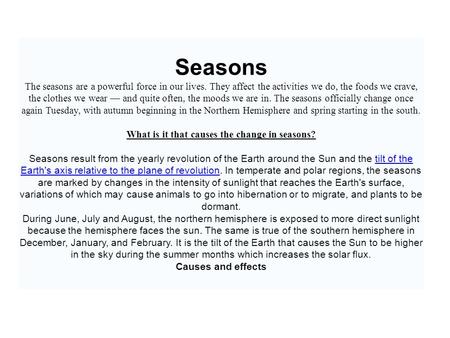 Seasons The seasons are a powerful force in our lives. They affect the activities we do, the foods we crave, the clothes we wear — and quite often, the.