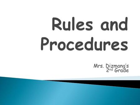 Mrs. Dizmang’s 2 nd Grade.  Listen when others are talking  Follow directions  Keep, hands, feet and objects to yourself  Work quietly and do not.