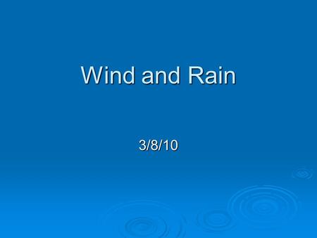 Wind and Rain 3/8/10. Wind  Wind – the horizontal movement of air from an area of high pressure to an area of lower pressure.  All winds are caused.