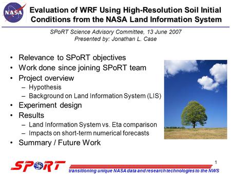 Transitioning unique NASA data and research technologies to the NWS 1 Evaluation of WRF Using High-Resolution Soil Initial Conditions from the NASA Land.