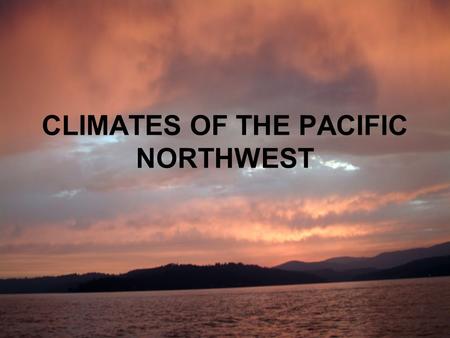 CLIMATES OF THE PACIFIC NORTHWEST. Is there something that all Pacific Northwest climates have in common? general impressions of early “settlers”: dry.