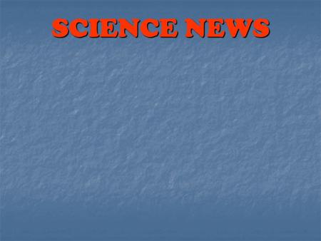 SCIENCE NEWS.