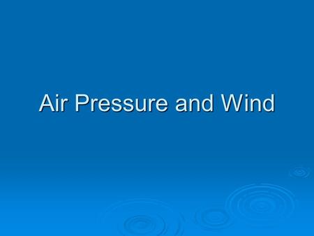 Air Pressure and Wind.