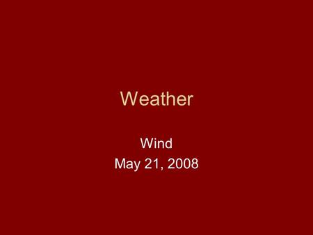 Weather Wind May 21, 2008. Wind A wind is the horizontal movement of air from an area of high pressure to an area of low pressure. All winds are caused.