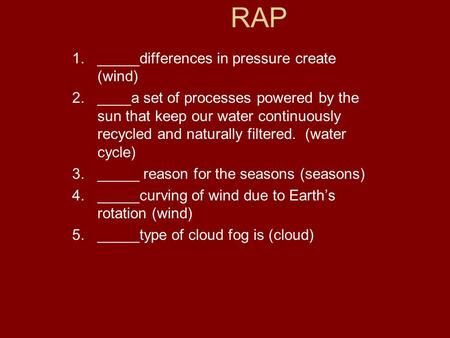 1._____differences in pressure create (wind) 2.____a set of processes powered by the sun that keep our water continuously recycled and naturally filtered.