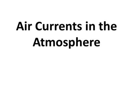 Air Currents in the Atmosphere. Why is it warmer at the equator?