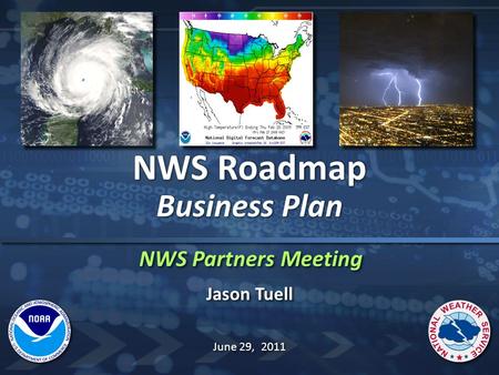 NWS Partners Meeting NWS Roadmap Business Plan NWS Roadmap Business Plan Jason Tuell June 29, 2011.