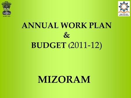 ANNUAL WORK PLAN & BUDGET ( 2011-12) MIZORAM. Health Indicator Infant Mortality Rate (IMR)34 per 1000As on 2009 Malnutrition (below 3 years)25.4 % As.