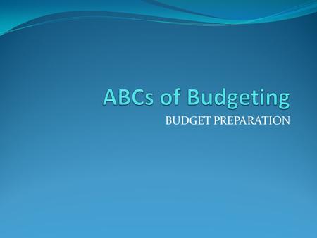 BUDGET PREPARATION. What is a Budget An itemized summary of expenditures Total sum of money allocated to your department A statement of the financial.