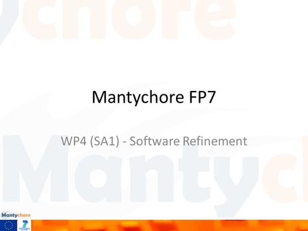 Mantychore FP7 WP4 (SA1) - Software Refinement. Objectives Main duties – Analysis of User Requirements – Implementation – Support and bug fixing This.