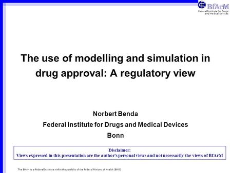 Federal Institute for Drugs and Medical Devices The BfArM is a Federal Institute within the portfolio of the Federal Ministry of Health (BMG) The use of.