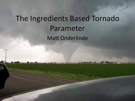 The Ingredients Based Tornado Parameter Matt Onderlinde.