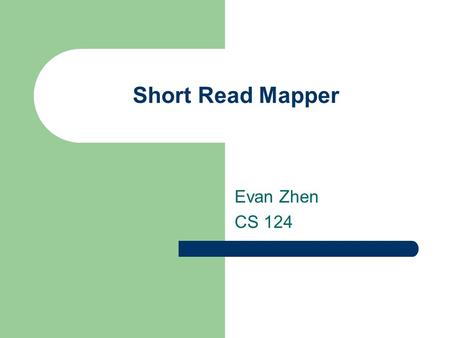 Short Read Mapper Evan Zhen CS 124. Introduction Find a short sequence in a very long DNA sequence Motivation – It is easy to sequence everyone’s genome,