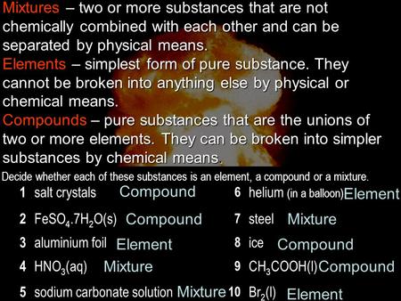 1 salt crystals 6 helium (in a balloon) 2 FeSO 4.7H 2 O(s) 7 steel 3 aluminium foil 8 ice 4 HNO 3 (aq) 9 CH 3 COOH(l) 5 sodium carbonate solution 10 Br.