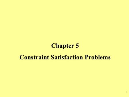 1 Chapter 5 Constraint Satisfaction Problems. 2 Outlines  Constraint Satisfaction Problems  Backtracking Search for CSPs  Local Search for CSP  The.