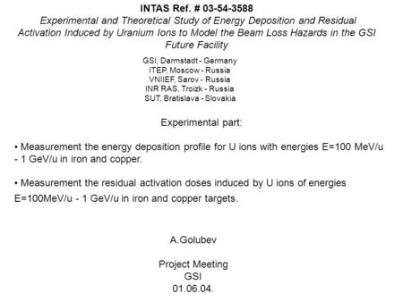 Experimental part: Measurement the energy deposition profile for U ions with energies E=100 MeV/u - 1 GeV/u in iron and copper. Measurement the residual.