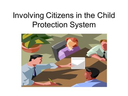 Involving Citizens in the Child Protection System.