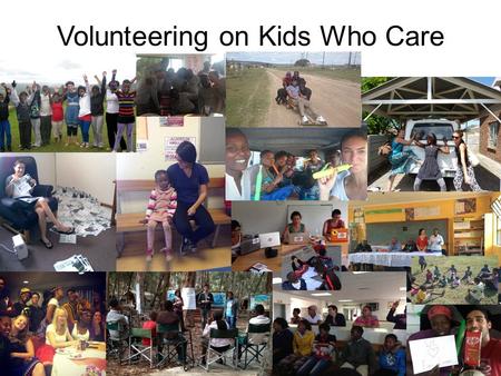 Volunteering on Kids Who Care. Typical tasks Fieldwork support Logistics A lot of driving Managing the field staff Managing the data capturers Field and.