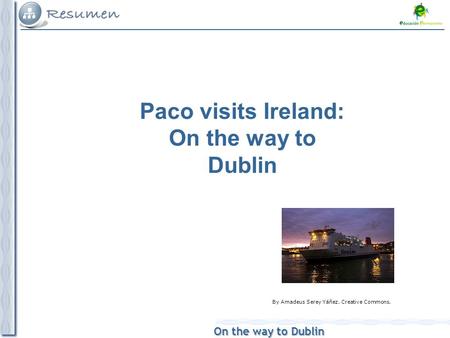 On the way to Dublin Paco visits Ireland: On the way to Dublin By Amadeus Serey Yáñez. Creative Commons.