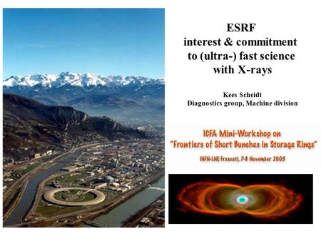 ESRF interest & commitment to (ultra-) fast science with X-rays Kees Scheidt Diagnostics group, Machine division.